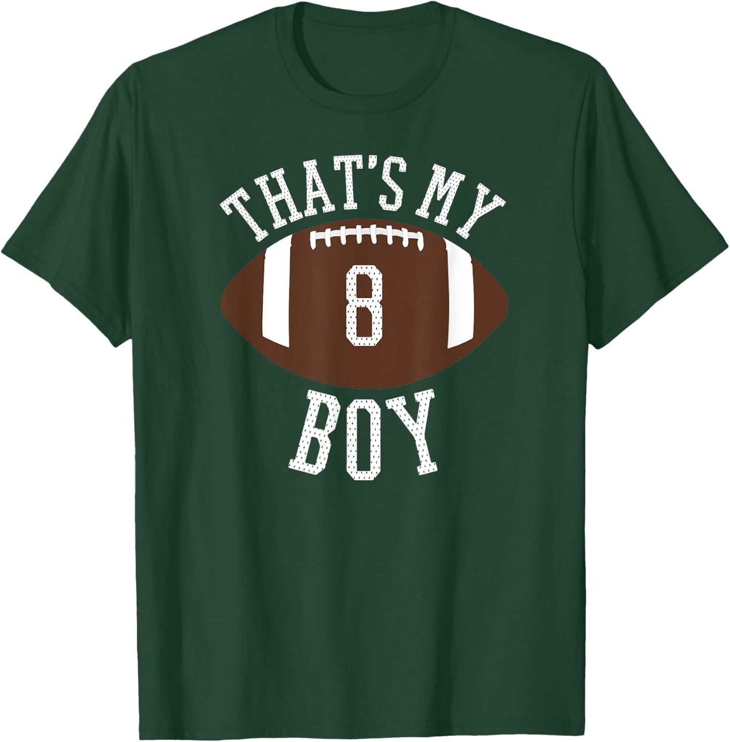 That's My Boy #8 Football Number 8 Jersey Football Mom Dad T-Shirt - T-Shirt | Forest