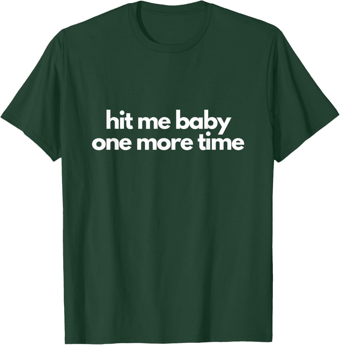 Hit Me Baby One More Time T-Shirt - T-Shirt | Forest