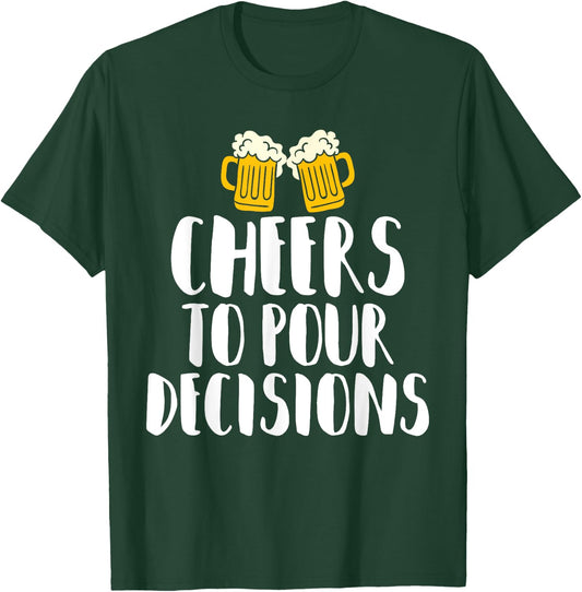 Cheers to Pour Decisions - Beer Humor Quip T-Shirt - T-Shirt | Forest