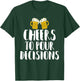 Cheers to Pour Decisions - Beer Humor Quip T-Shirt - T-Shirt | Forest