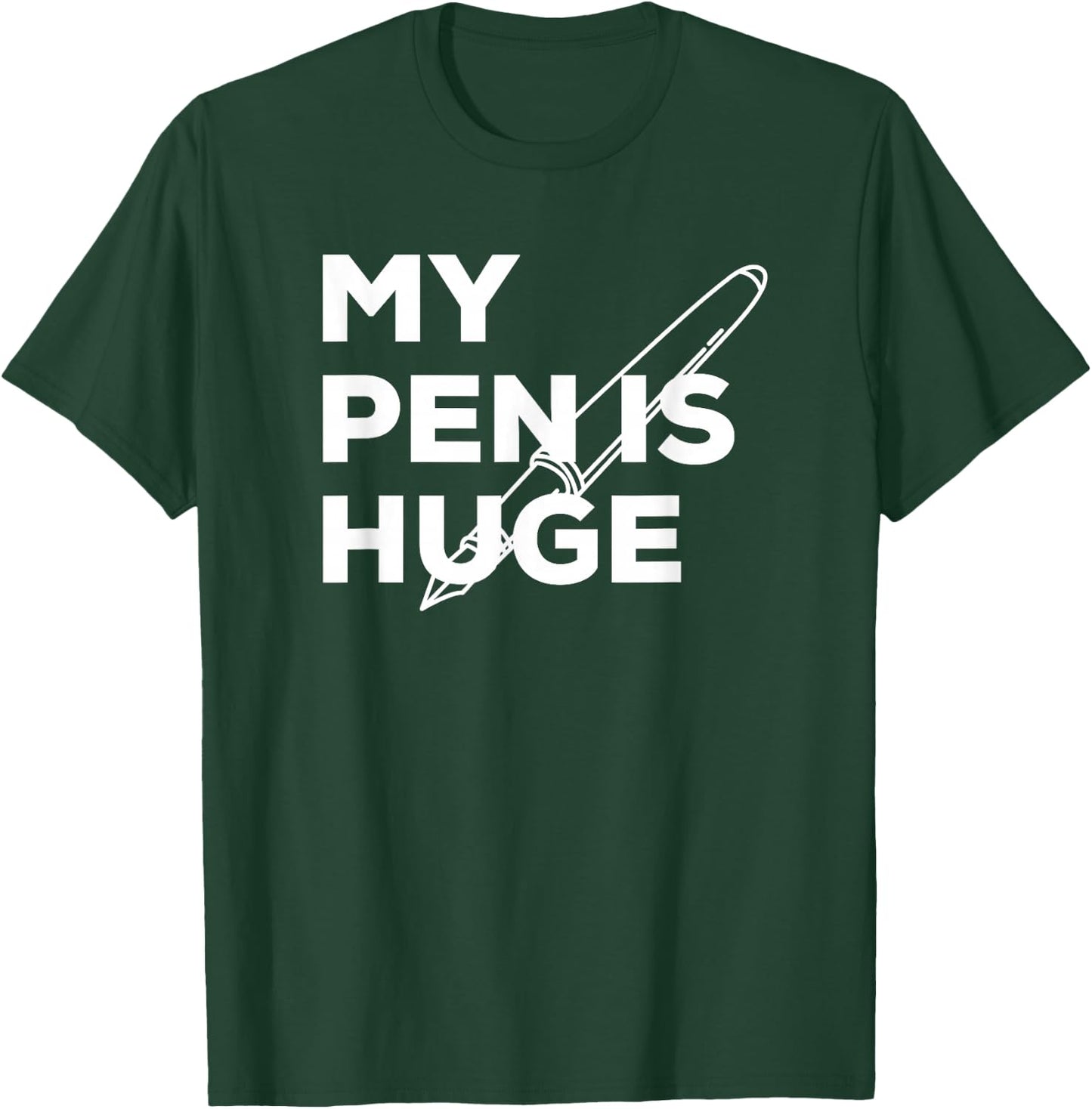 My pen is huge shirt penis T-Shirt - T-Shirt | Forest