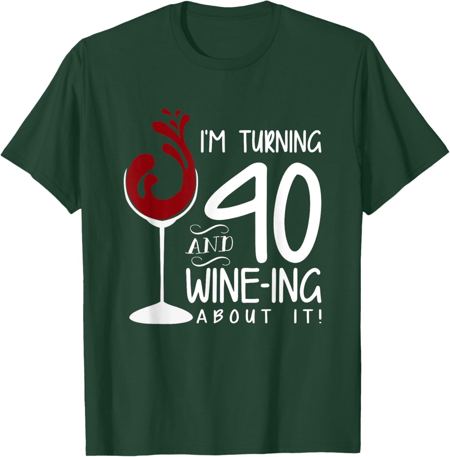 40th Birthday Turning 40 And Wine Ing About It Funny Wine T-Shirt - T-Shirt | Forest