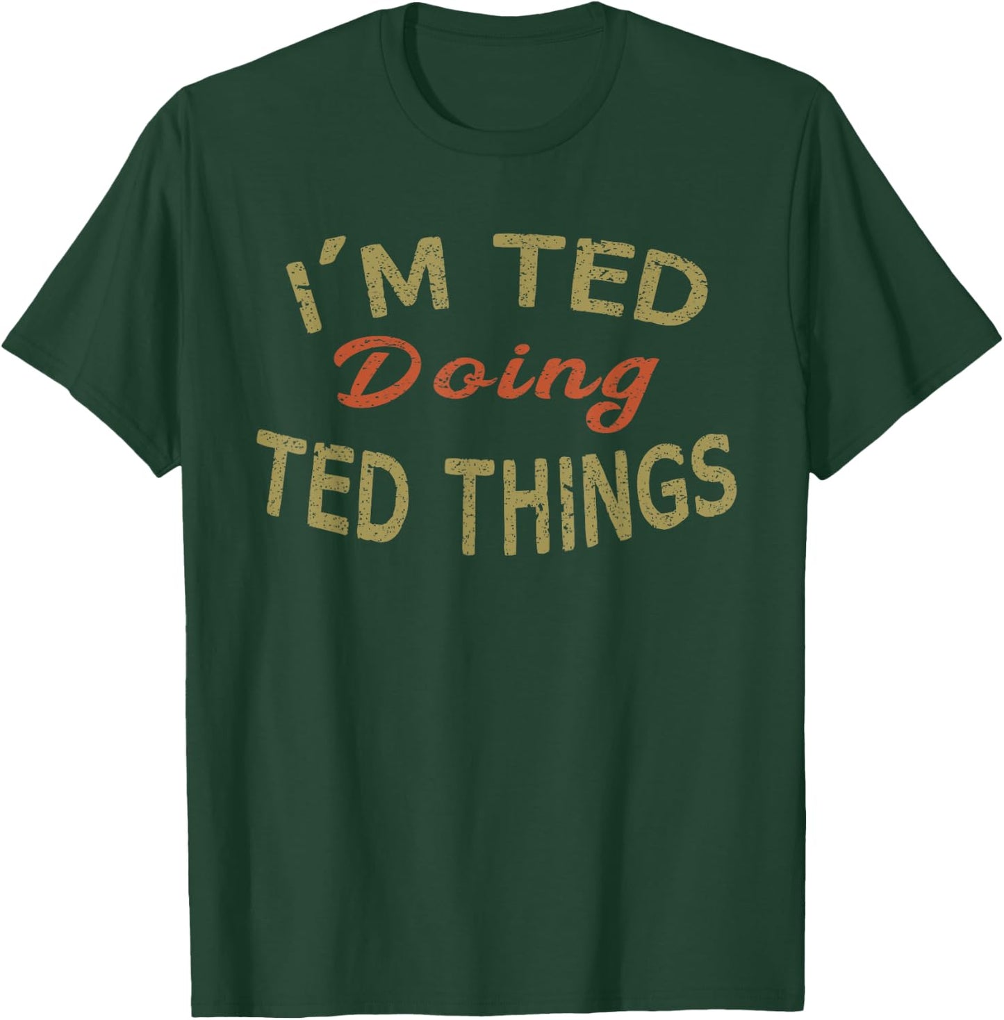 I'M TED DOING TED THINGS Funny Saying Gift T-Shirt - T-Shirt | Forest