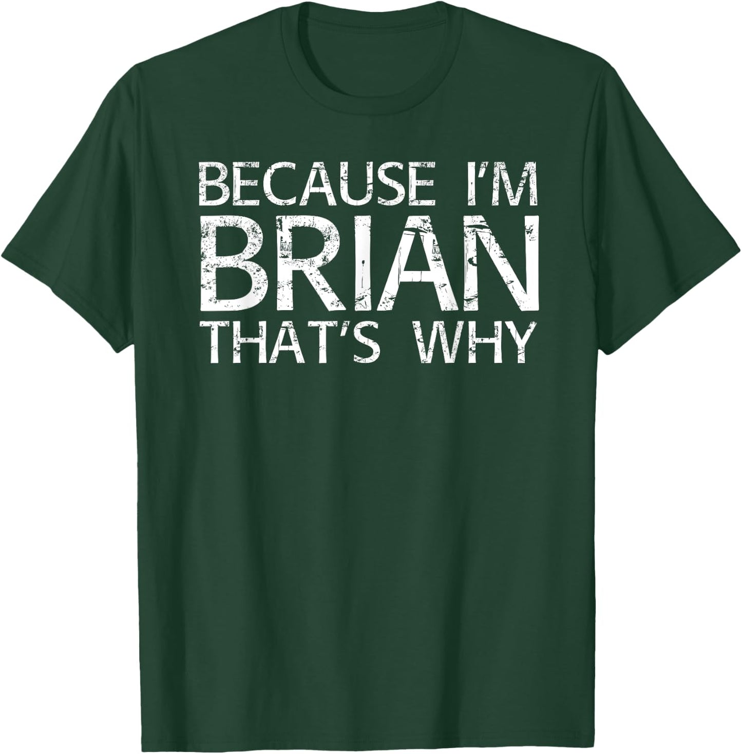 BECAUSE I'M BRIAN THAT'S WHY Fun Funny Brian Gift T-Shirt - T-Shirt | Forest