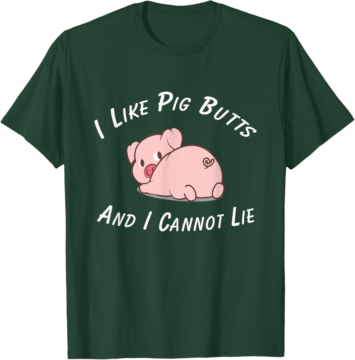 I Like Pig Butts And I Cannot Lie & Women T-Shirt - T-Shirt | Forest