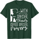 With Special Needs Comes Special Powers - Motivation T Shirt T-Shirt - T-Shirt | Forest