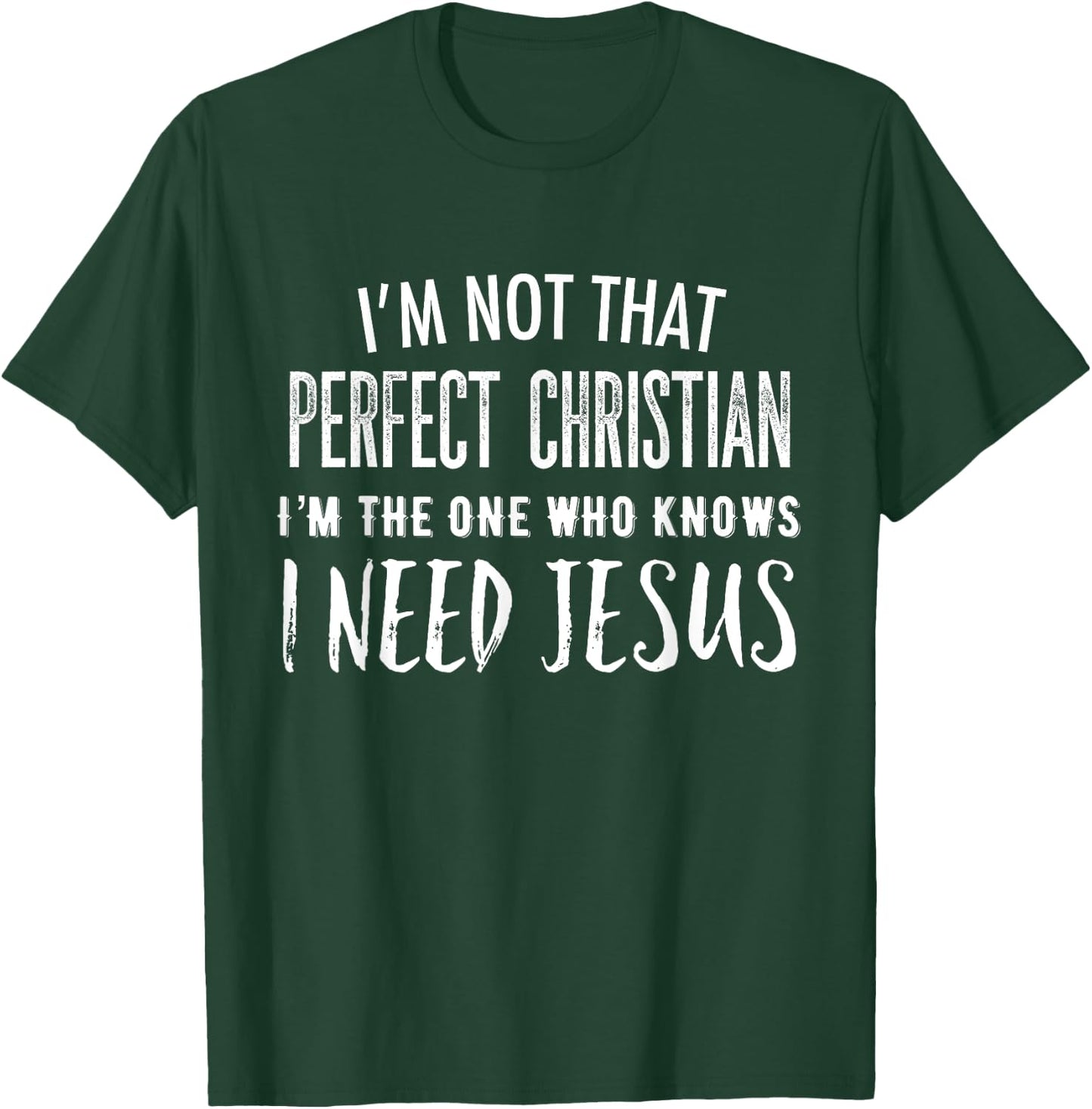 I'm Not That Perfect Christian I Know I Need Jesus T-Shirt - T-Shirt | Forest