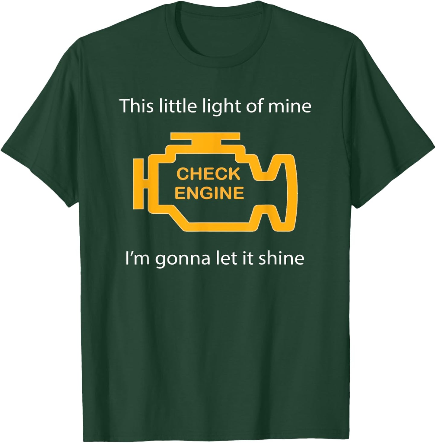 Check Engine Light - This Little Light of Mine Funny T-Shirt - T-Shirt | Forest