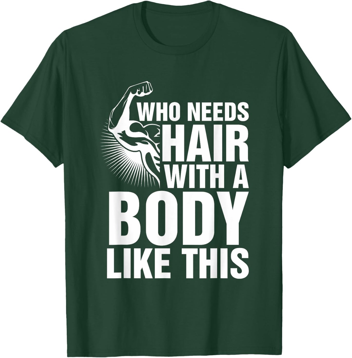 Who Needs Hair With A Body Like This Bald Pride T Shirt T-Shirt - T-Shirt | Forest