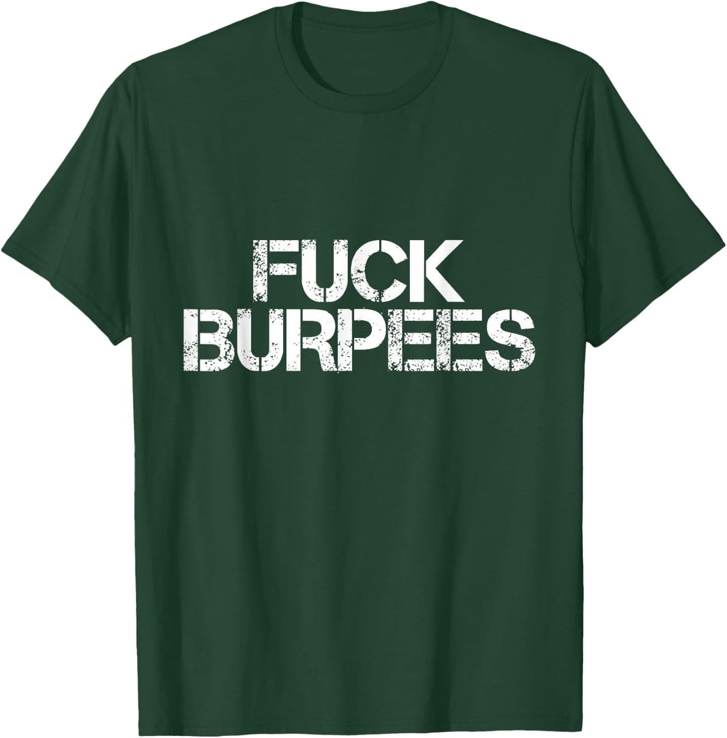 Fuck Burpees Funny Fitness Exercise Quote Workout T-Shirt - T-Shirt | Forest