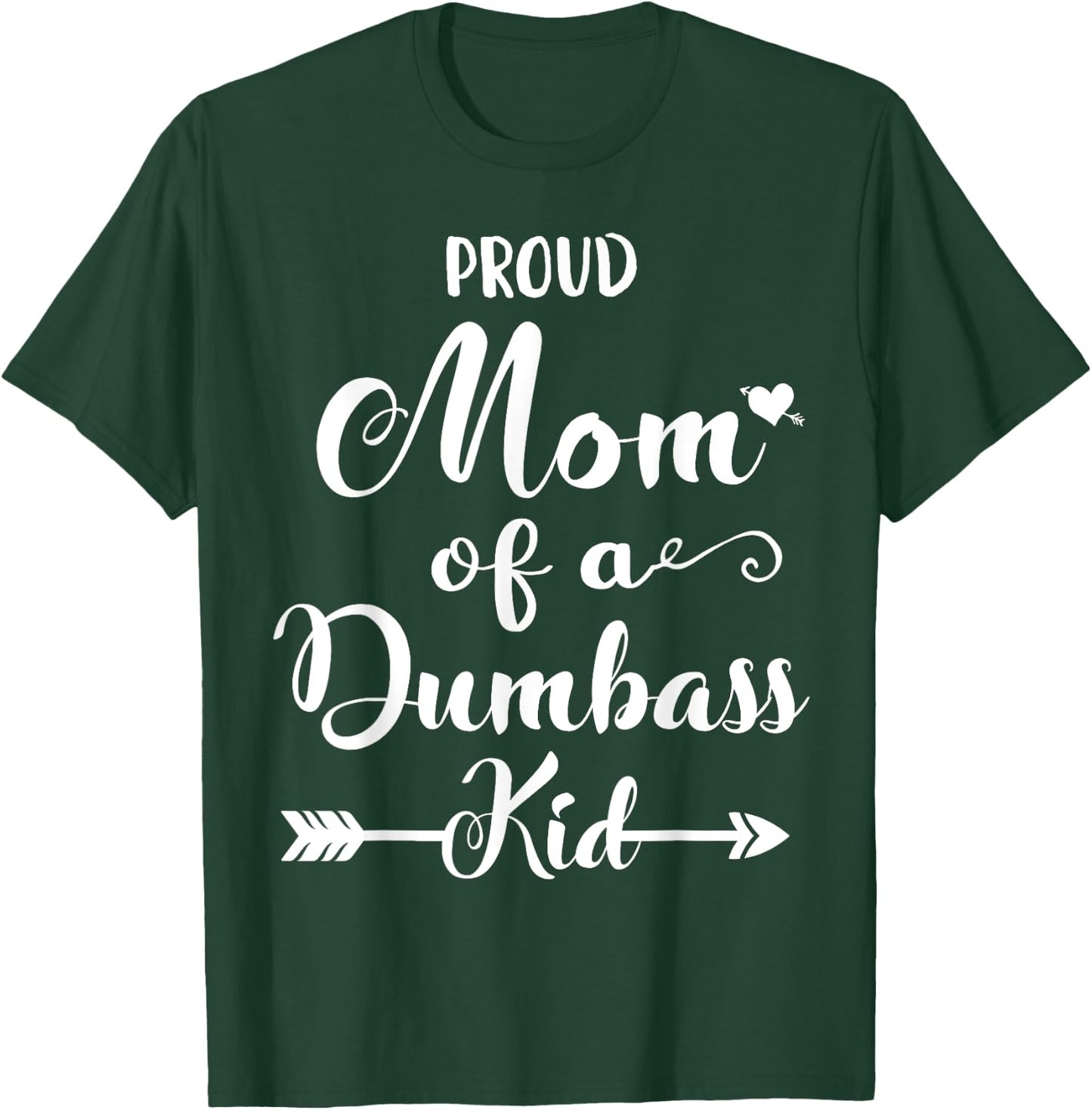 Proud mother of a dumbass kid T-Shirt - T-Shirt | Forest