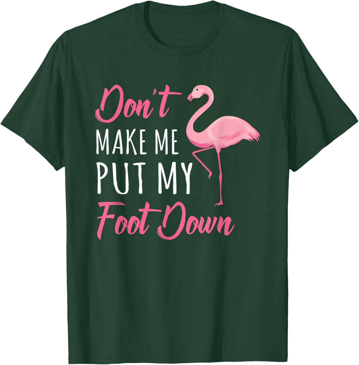 Don't Make Me Put My Foot Down Flamingo T-Shirt - T-Shirt | Forest