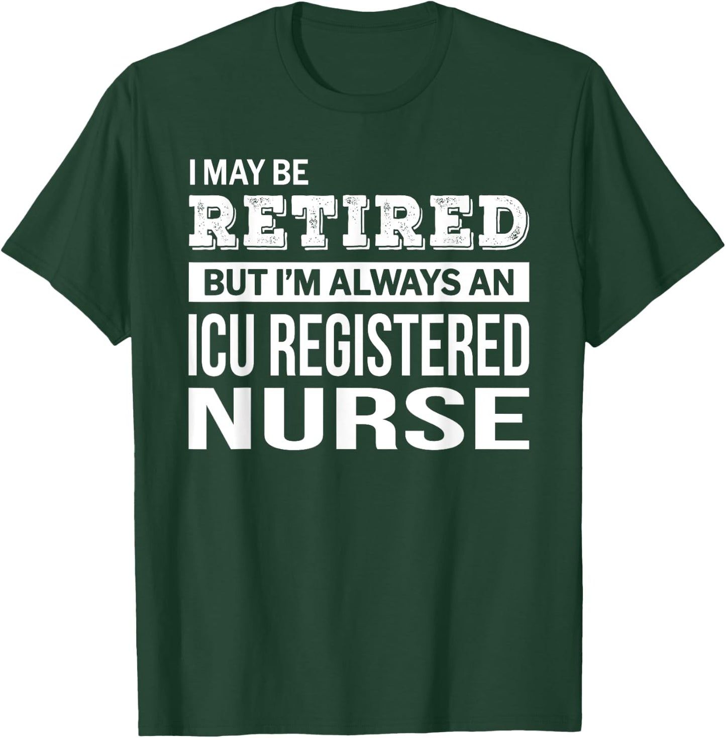 Retired ICU Registered Nurse Gift Funny Retirement T-Shirt - T-Shirt | Forest