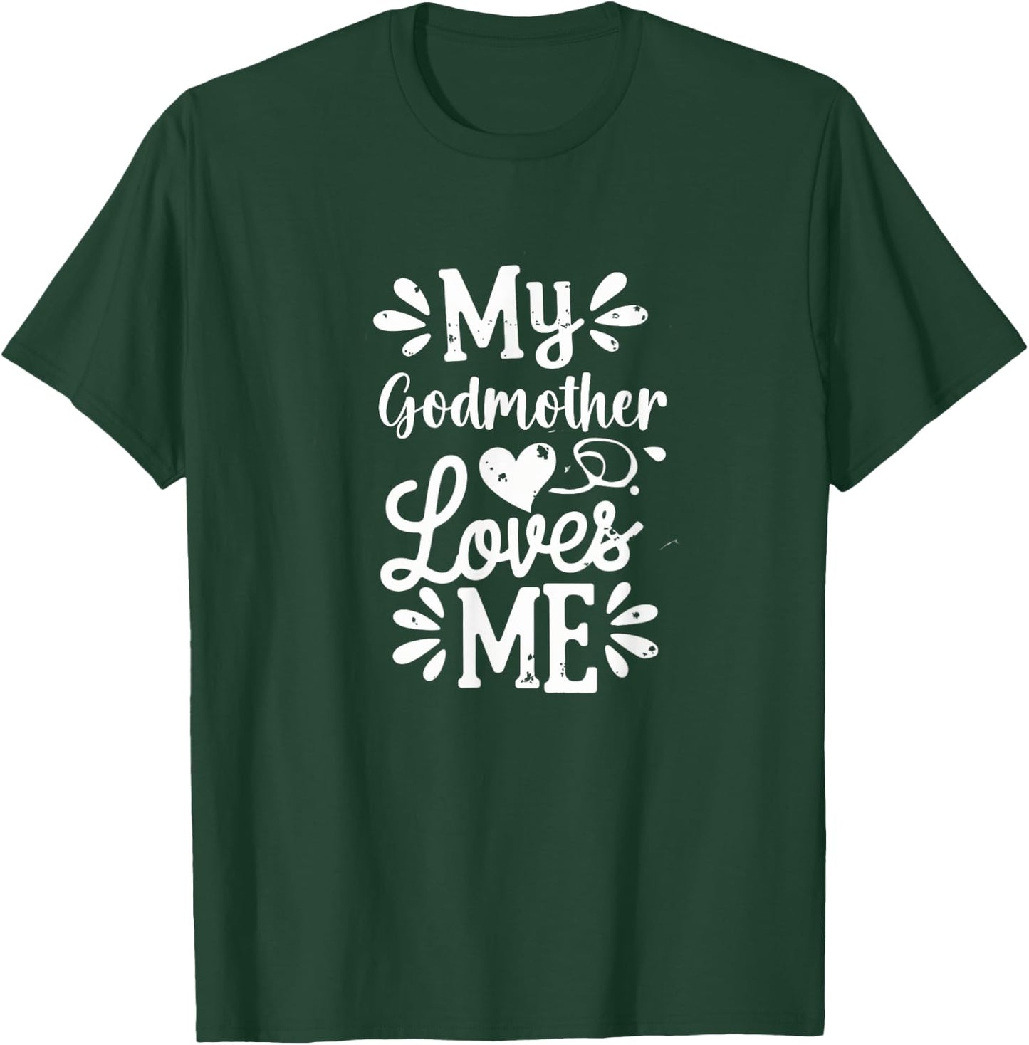 My Godmother Loves Me T-Shirt - T-Shirt | Forest