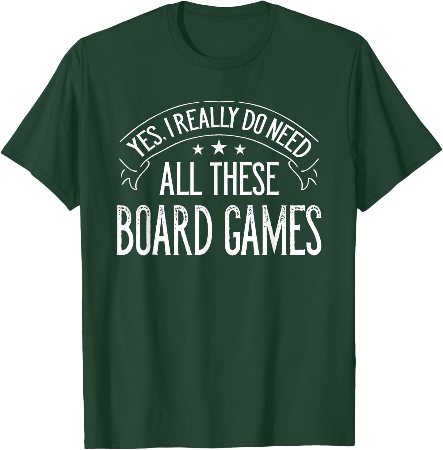 Yes I Really Do Need All These Board Games Funny T-Shirt - T-Shirt | Forest