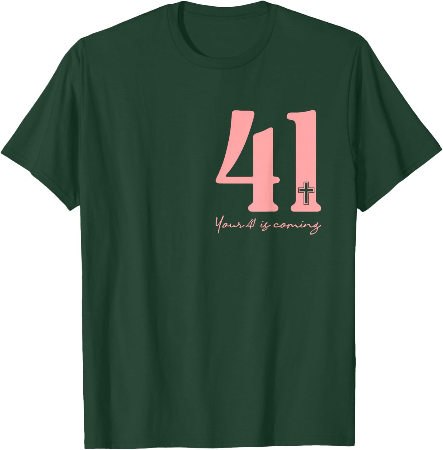 Your 41 Is Coming God Faith Christian (Front and Black) T-Shirt - T-Shirt | Forest