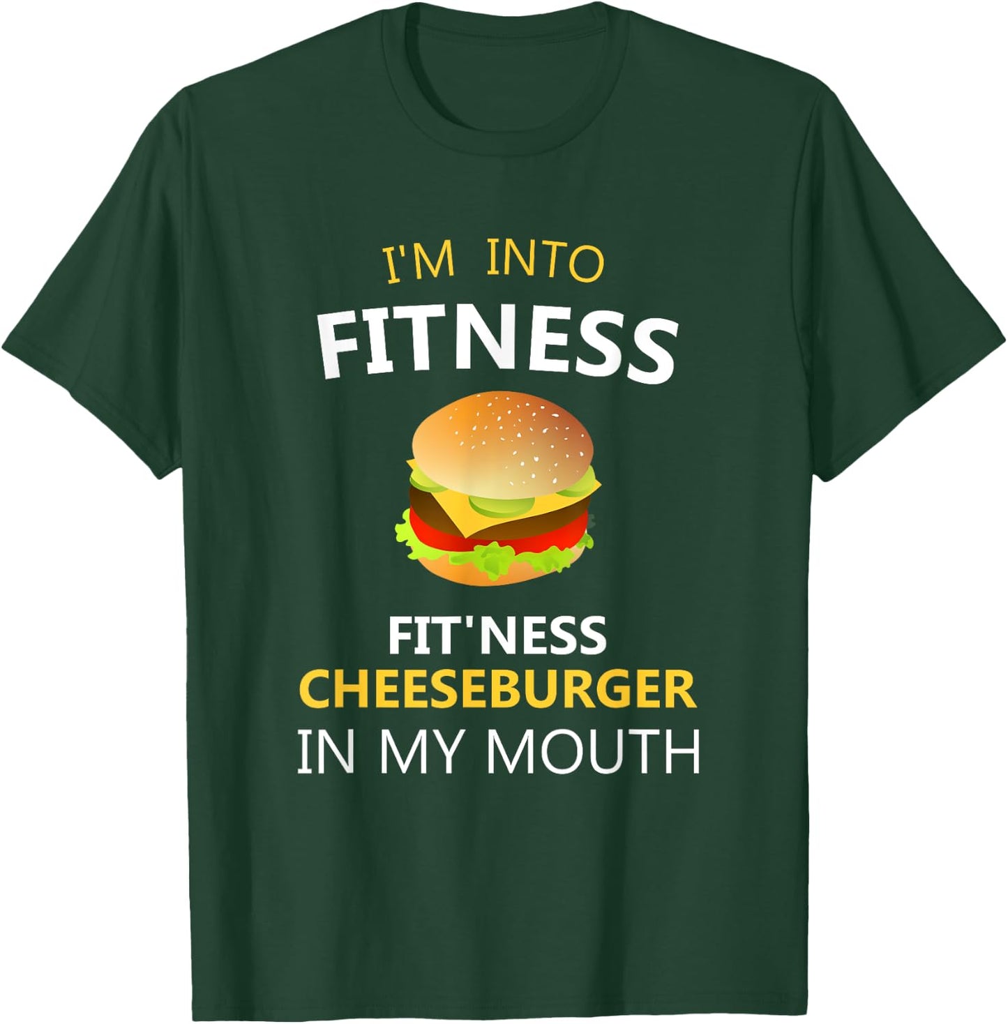 Funny Fitness Shirts I'm Into Fitness Fit'ness Cheeseburger in My Mouth T-Shirt - T-Shirt | Forest
