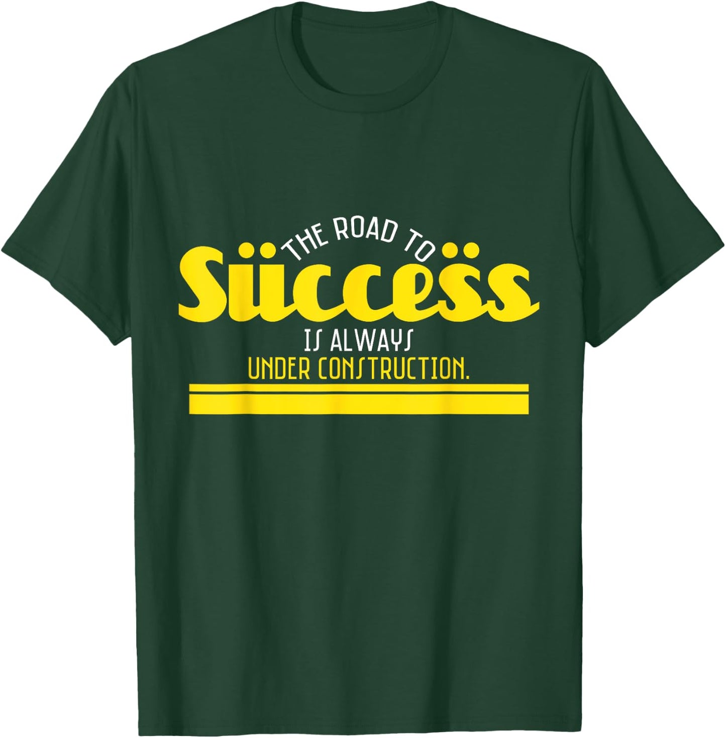 The Road To Success Is Always Under Construction T-Shirt - T-Shirt | Forest