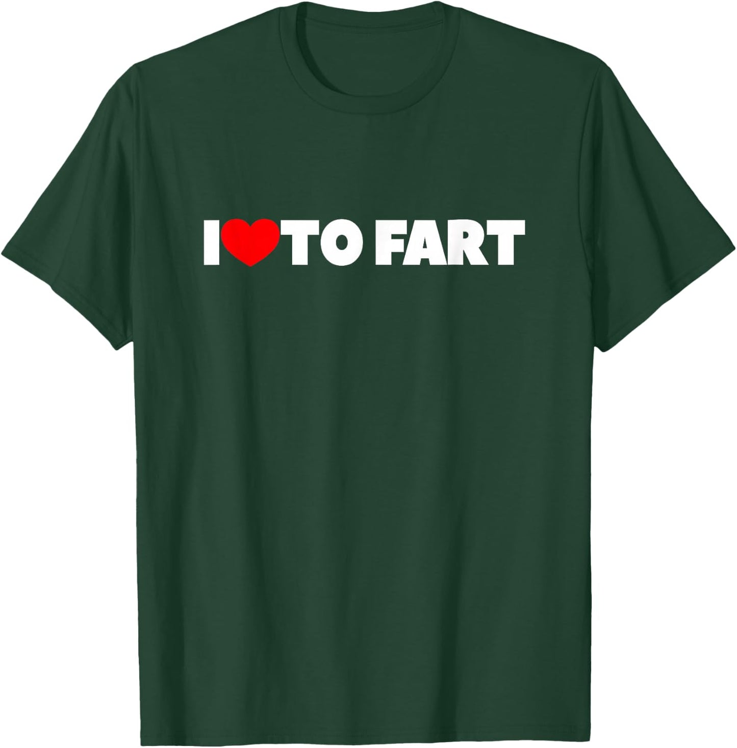 I Love (Heart) To Fart T-Shirt - T-Shirt | Forest