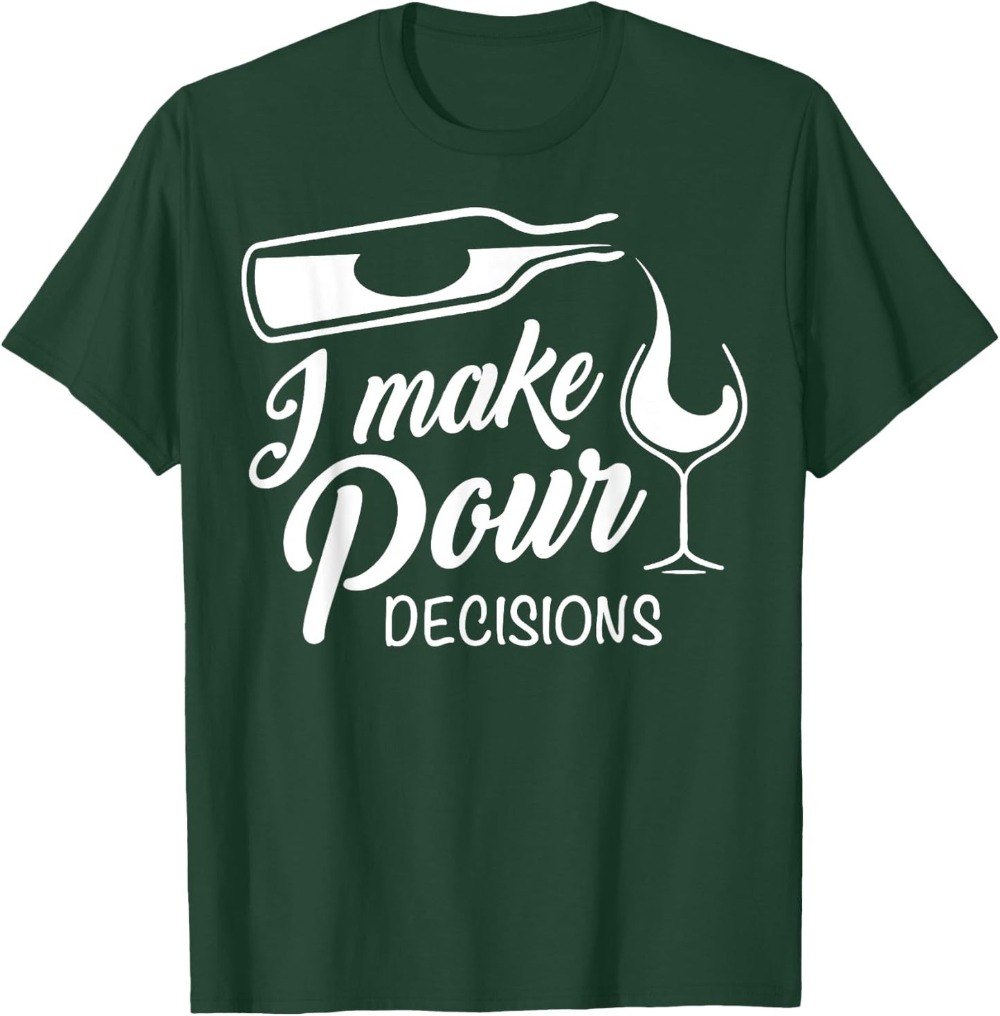 Funny Wine Drinking T Shirt I Make Pour Decisions Gifts T-Shirt - T-Shirt | Forest