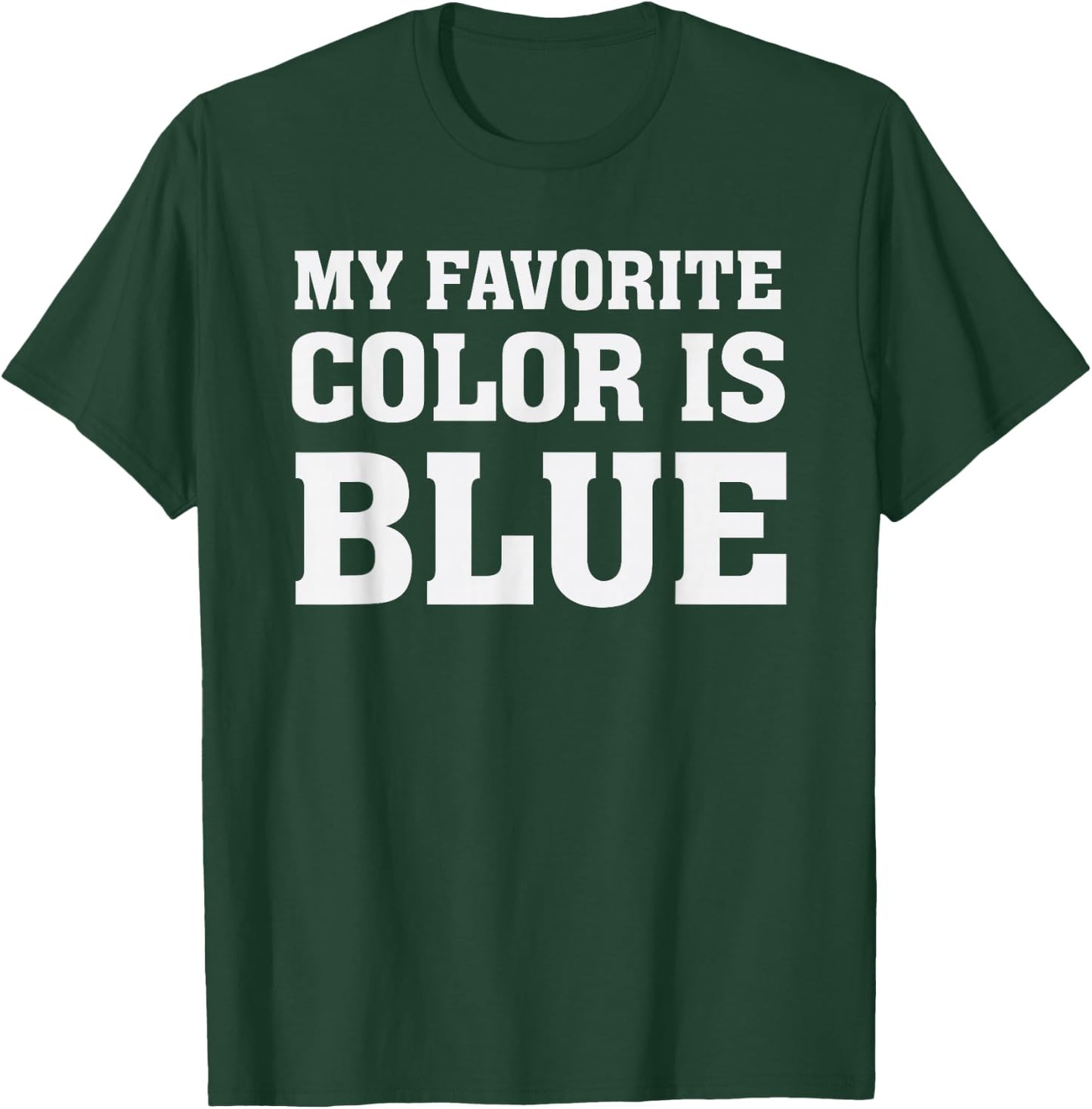 My Favorite Color Is Blue T-Shirt - T-Shirt | Forest