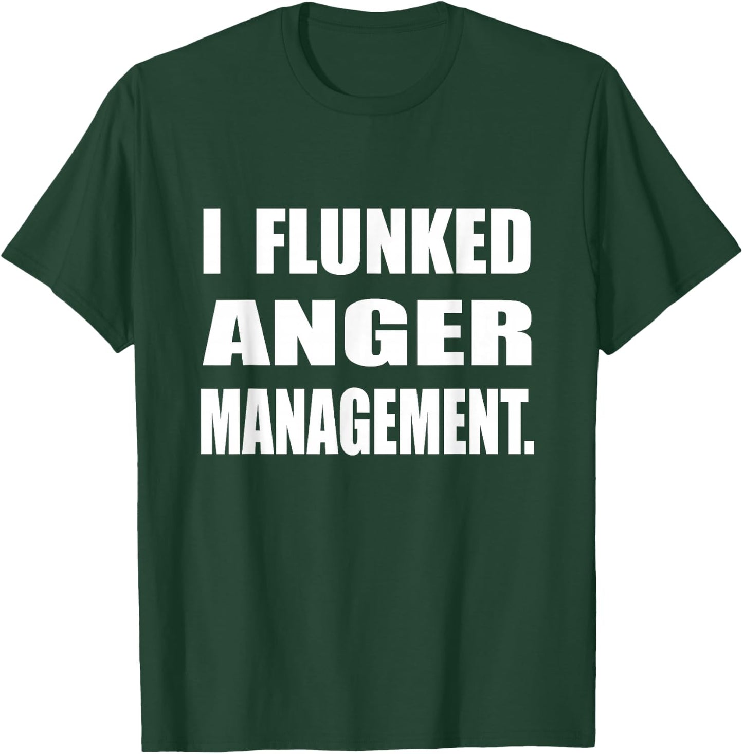 I Flunked Anger Management Humor Sarcastic T-Shirt - T-Shirt | Forest