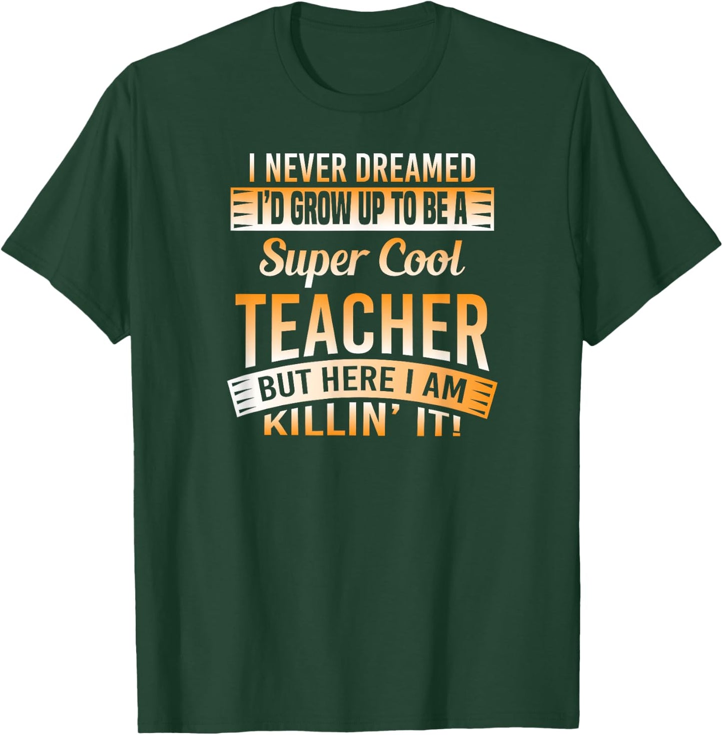 I Never Dreamed I'd Grow Up To Be A Cool Teacher T Shirt T-Shirt - T-Shirt | Forest
