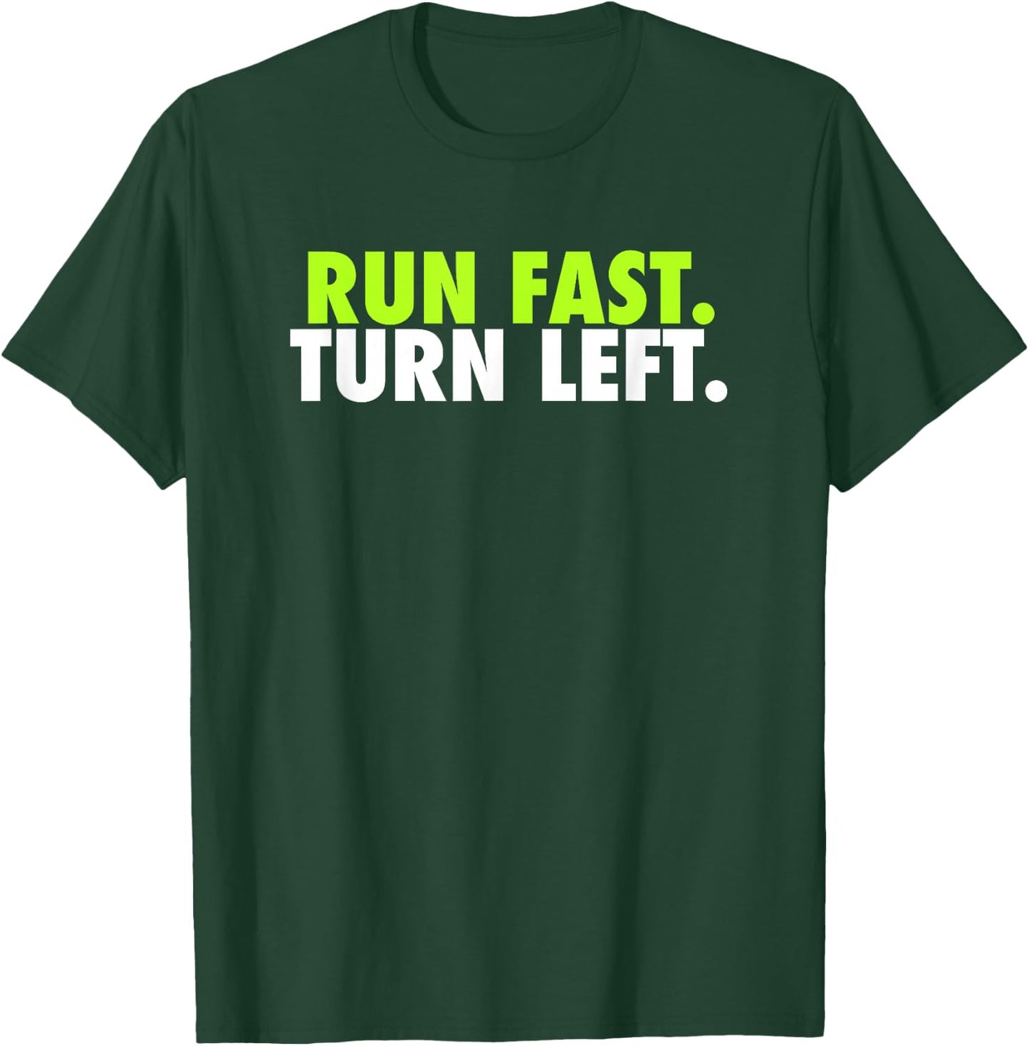 Run Fast Turn Left - Funny Track Runner Motivational Fitness Small T-Shirt - T-Shirt | Forest
