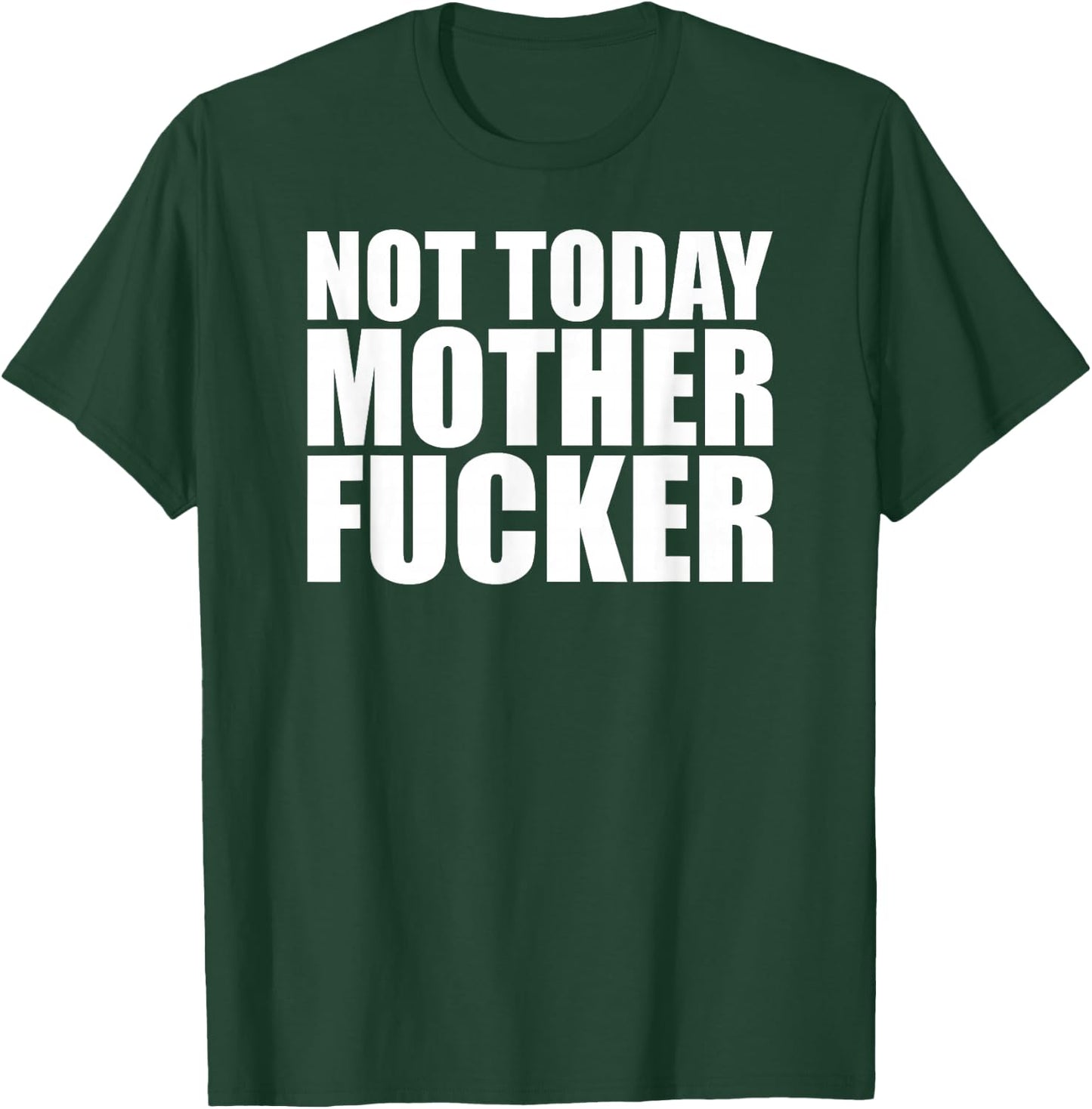 Not Today Mother Fucker - Powerful Motivational Statement T-Shirt - T-Shirt | Forest