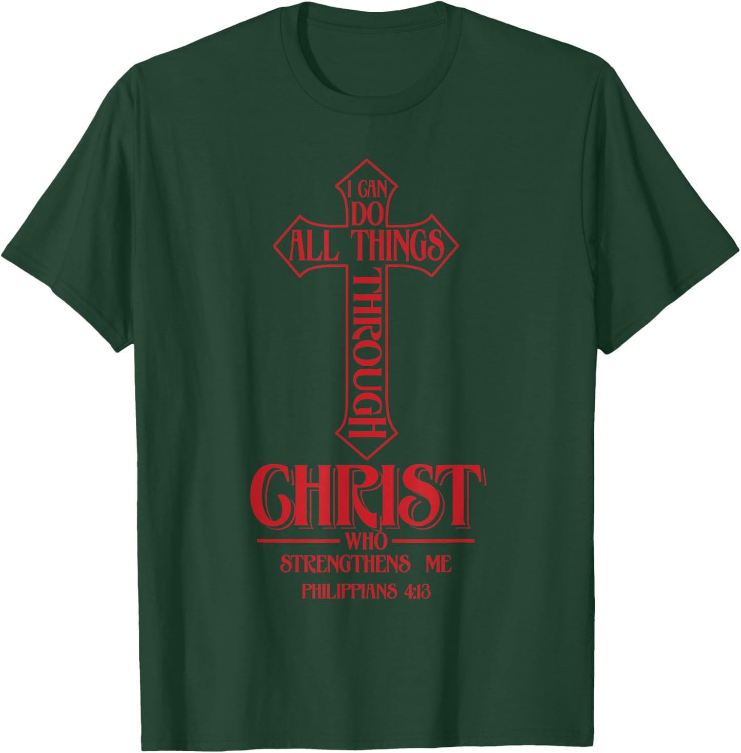 I Can Do All Things Through Christ Who Strengthens Me Shirt T-Shirt - T-Shirt | Forest