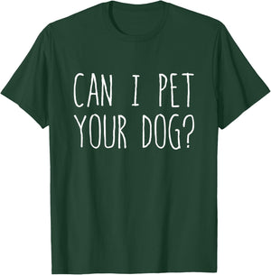 Can I Pet Your Dog? T-Shirt - T-Shirt | Forest