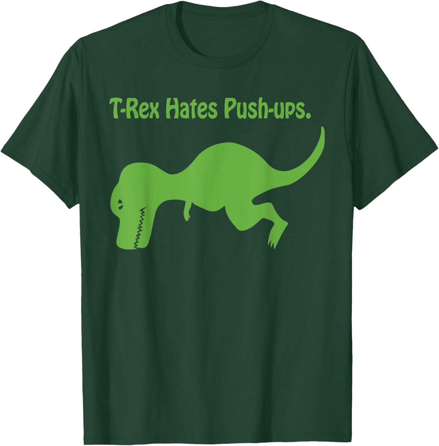 T-Rex Hates Push-ups. T-Shirt - T-Shirt | Forest