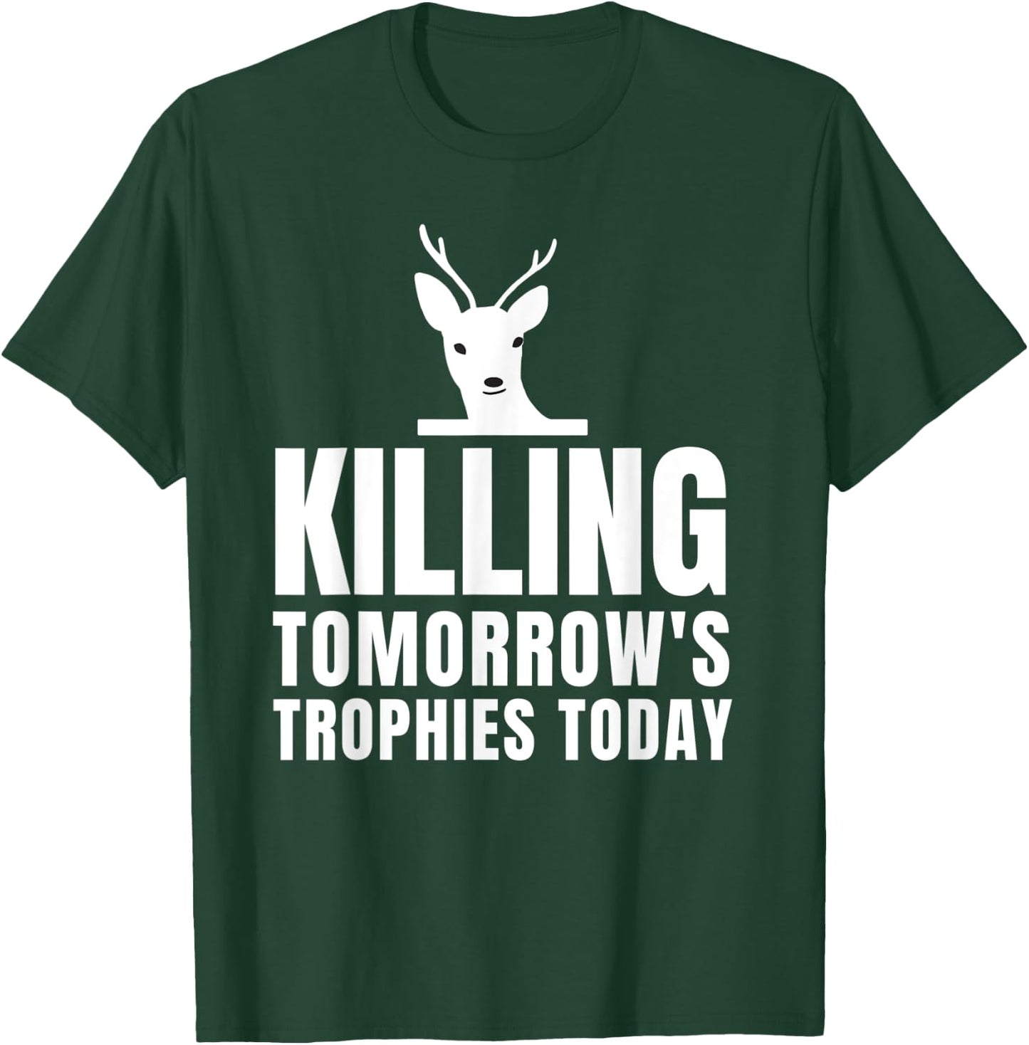 Killing Tomorrow's Trophies Today T-Shirt - T-Shirt | Forest