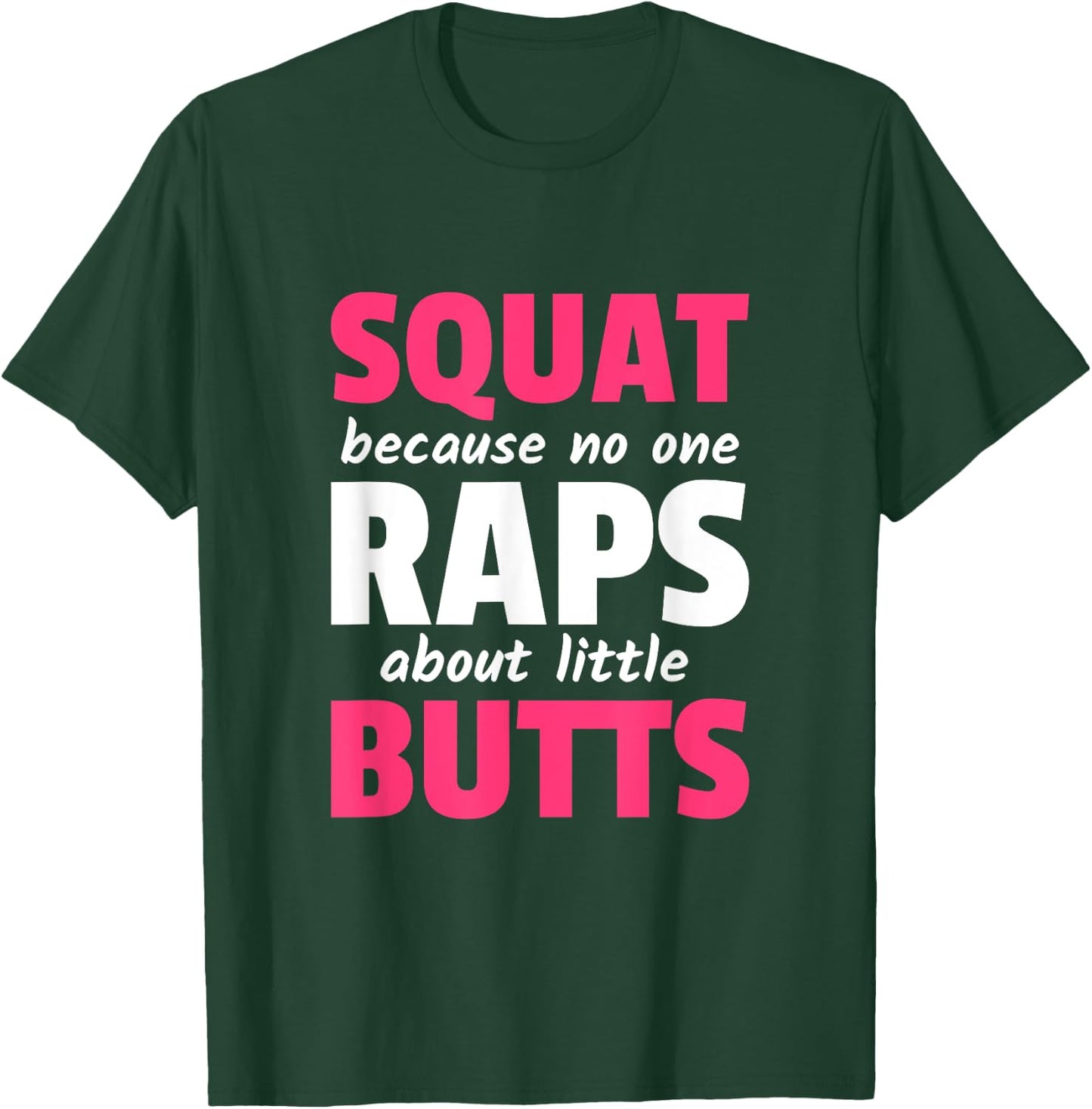 Squat Because No One Raps About Little Butts T-Shirt - T-Shirt | Forest