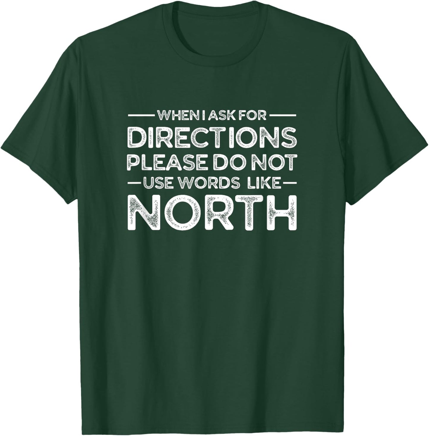 Funny Gag Shirt - When I Ask for Directions Don't Use North T-Shirt - T-Shirt | Forest