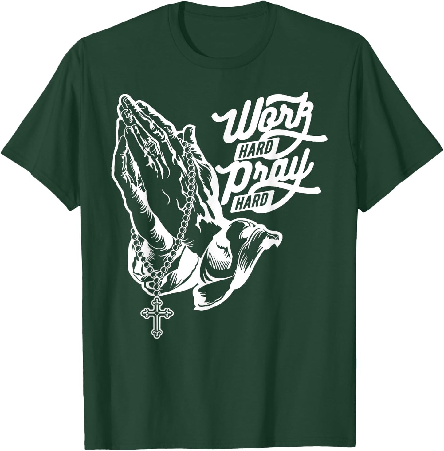 Work Hard Pray Hard Praying Hands Jesus Christian T-Shirt - T-Shirt | Forest
