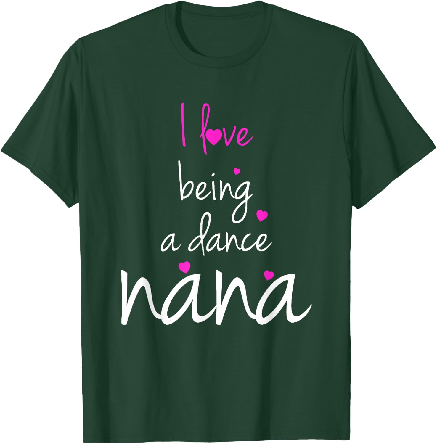 Dance Grandma Nana I Love Being A Dance Nana T-Shirt - T-Shirt | Forest