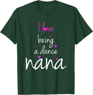 Dance Grandma Nana I Love Being A Dance Nana T-Shirt - T-Shirt | Forest