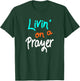 Livin' On A Prayer inspirational Christian Gift T-Shirt - T-Shirt | Forest