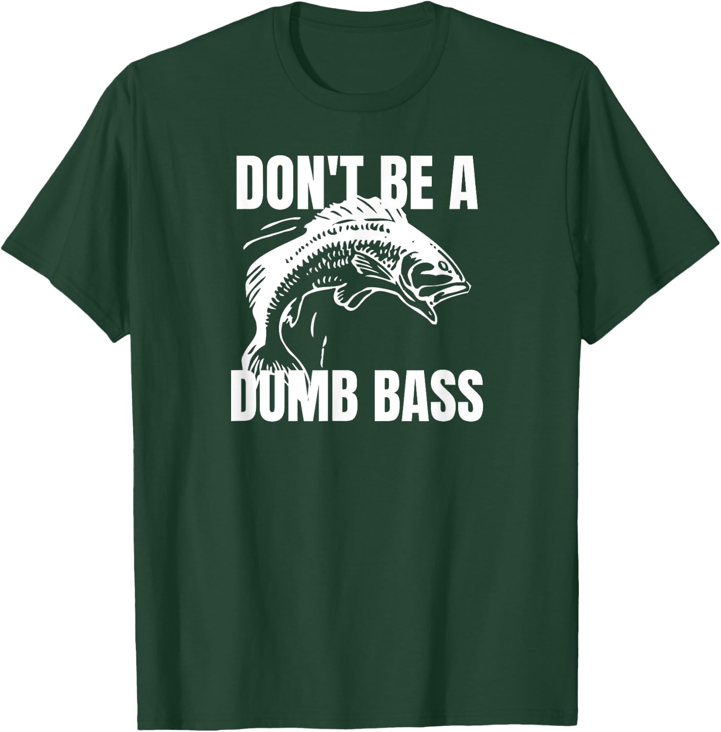 Don't Be a Dumb Bass - Bass Fishing Funny Shirt T-Shirt - T-Shirt | Forest