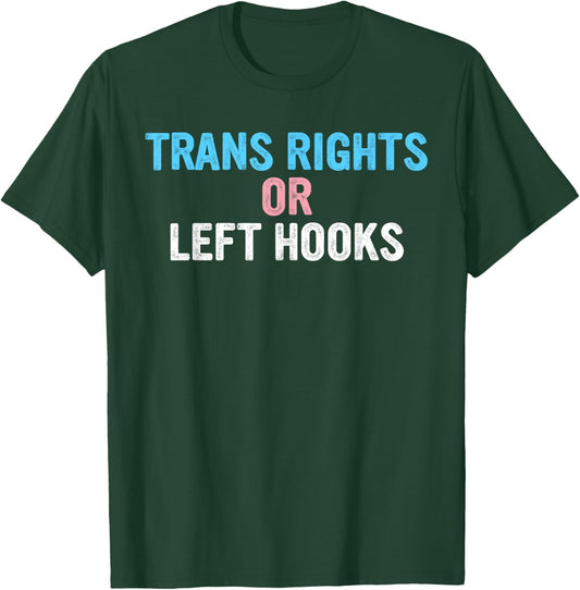 Trans Rights Or Left Hooks T-Shirt - T-Shirt | Forest