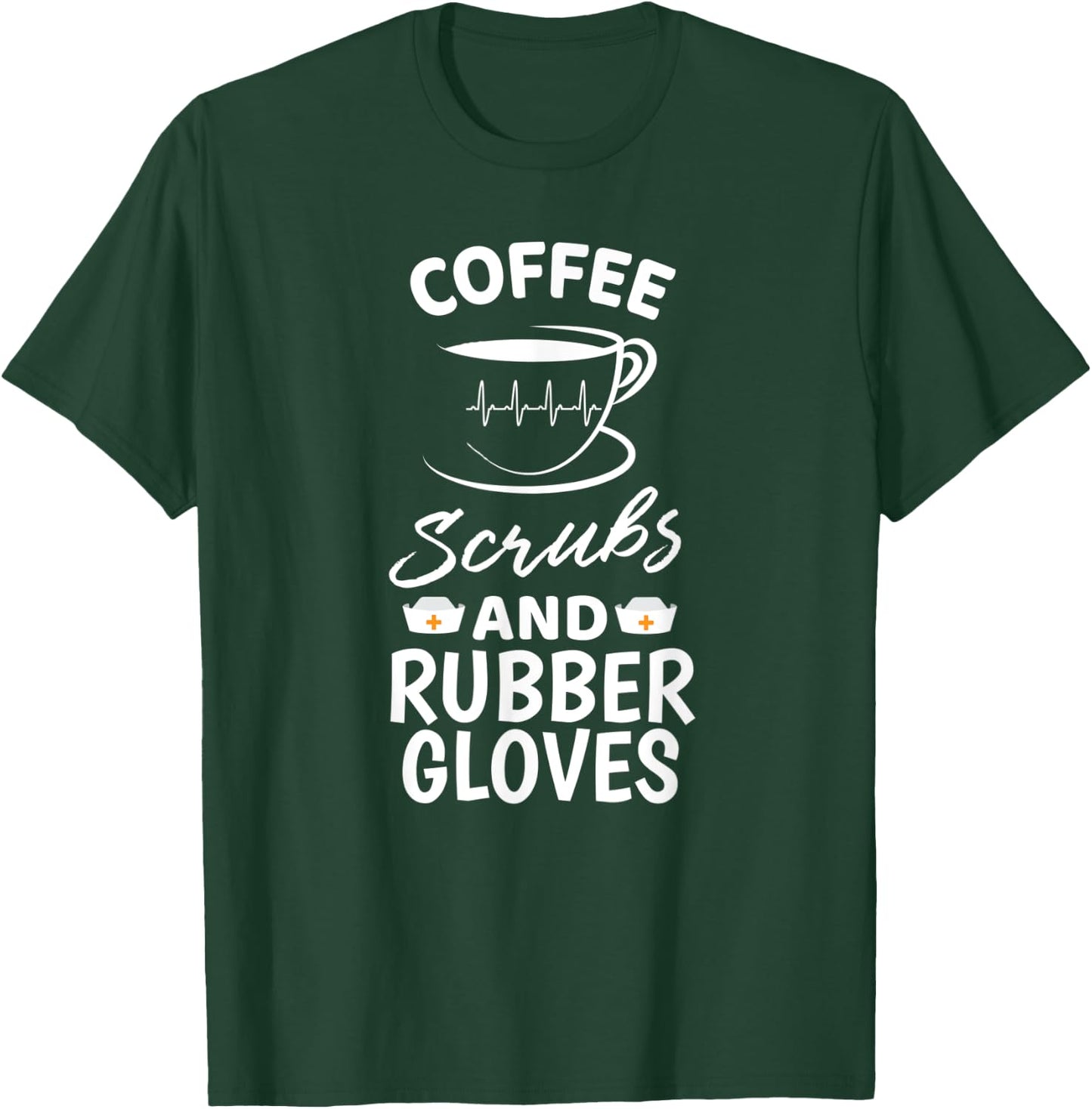 Coffee Scrubs And Rubber Gloves Proud Medical Nurse Gift T-Shirt - T-Shirt | Forest