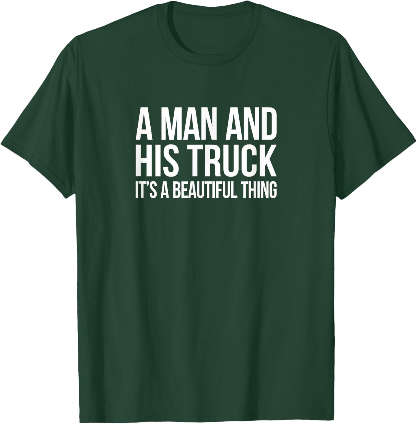 A Man And His Truck - It's A Beautiful Thing T-Shirt - T-Shirt | Forest