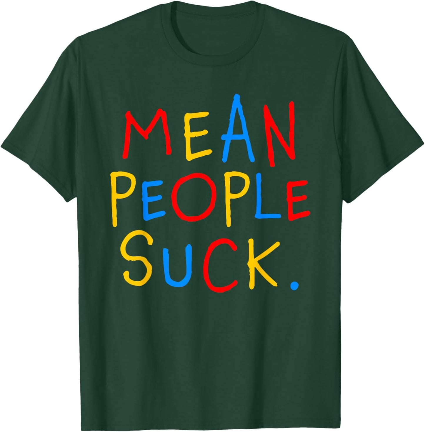 Mean People Suck Anti Bullying Awareness Message T-Shirt - T-Shirt | Forest