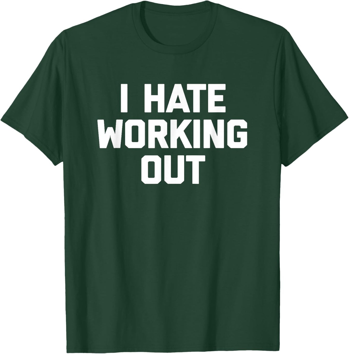 I Hate Working Out funny saying sarcastic workout gym T-Shirt - T-Shirt | Forest