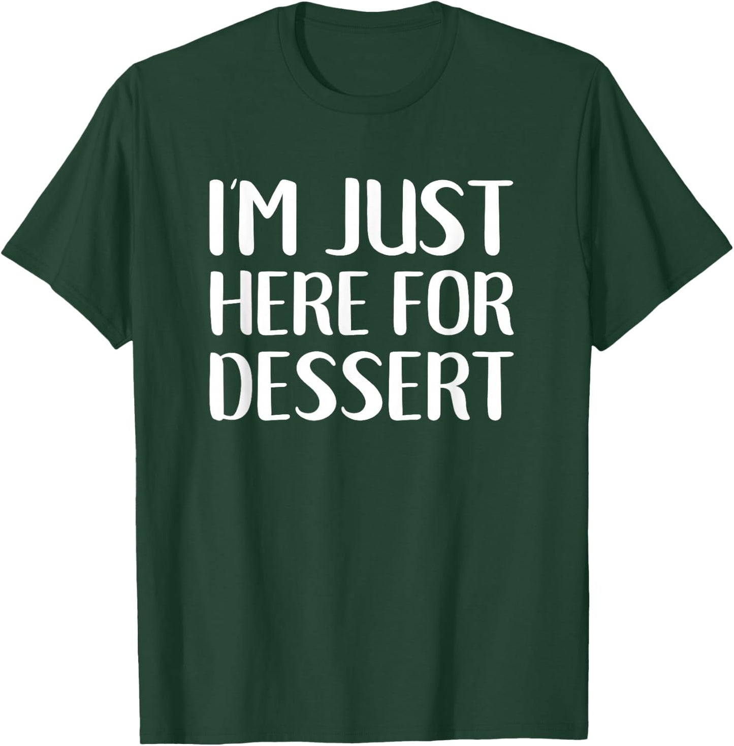 I'm Just Here For Dessert Funny Food Sweets T-Shirt - T-Shirt | Forest