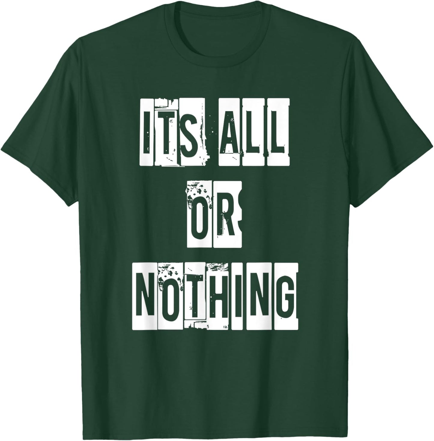 Its All Or Nothing T-Shirt - T-Shirt | Forest