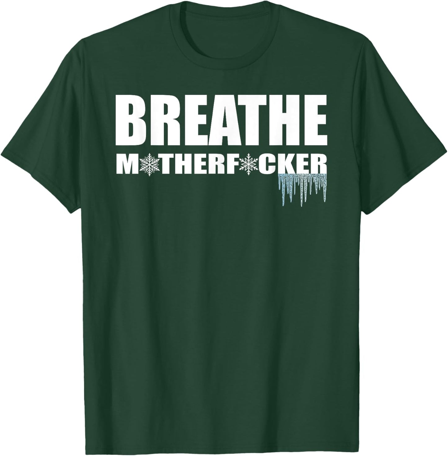 Breathe Motherfucker! COLD showers ICE baths DEEP breathing T-Shirt - T-Shirt | Forest