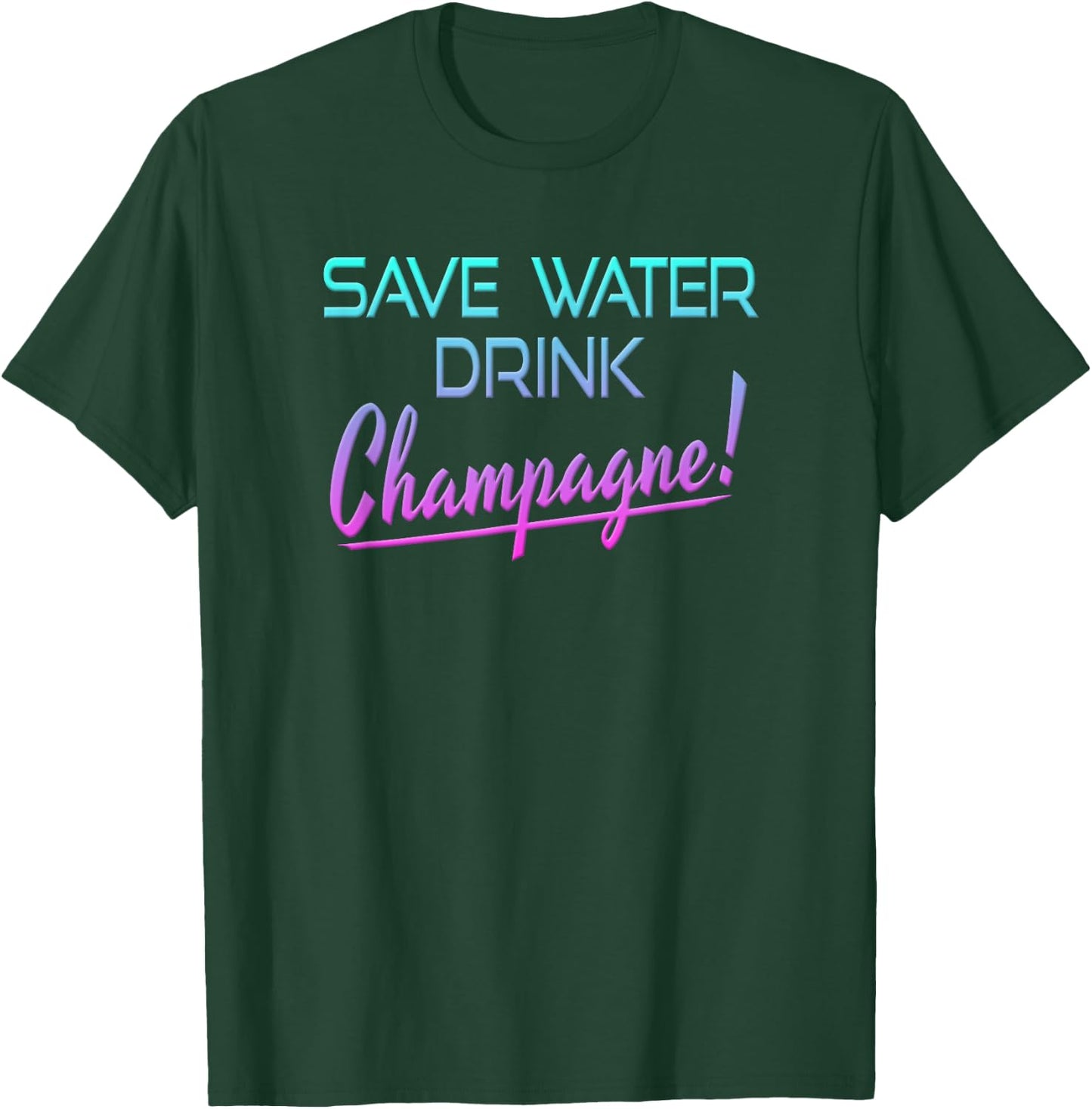 Save Water Drink Champagne Funny Drinking T-Shirt - T-Shirt | Forest