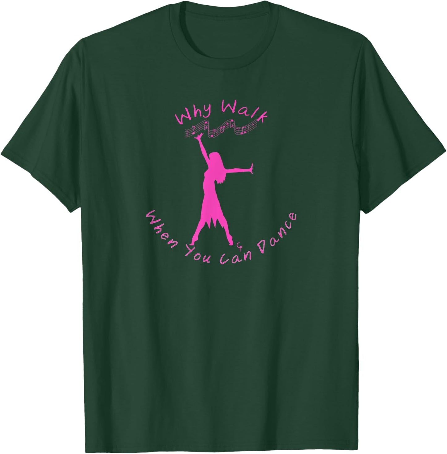 Why Walk When You Can Dance T-Shirt - T-Shirt | Forest